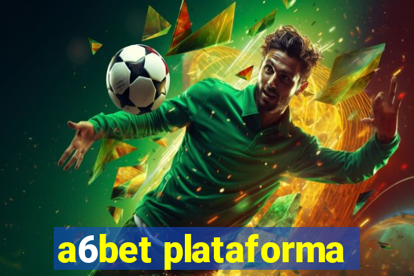 a6bet plataforma